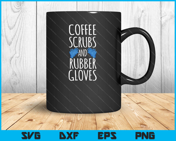 Coffee Scrubs And Rubber Gloves Nurse Gift SVG PNG Cutting Printable Files