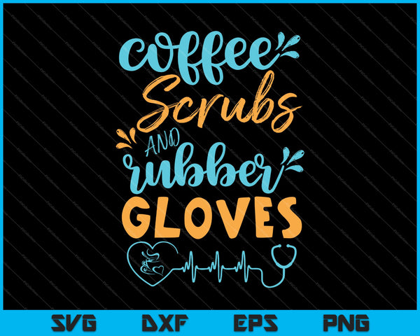 Coffee Scrubs and Rubber Gloves Funny Proud Nurse SVG PNG Cutting Printable Files