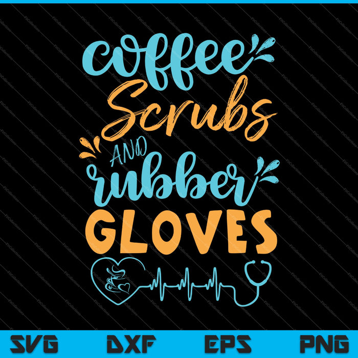 Exfoliantes de café y guantes de goma Enfermera orgullosa divertida SVG PNG Cortando archivos imprimibles