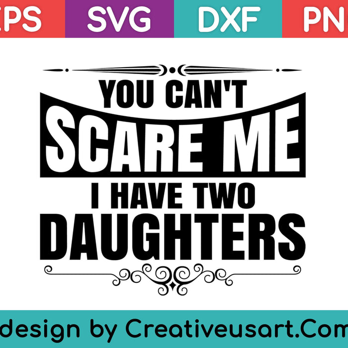 Cool Distressed Je kunt me niet laten schrikken Ik heb 2 dochters Shirt SVG PNG Snijden afdrukbare bestanden