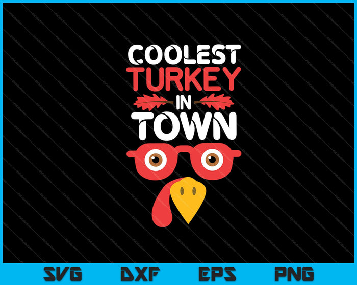 Coolest Turkey In Town Thanksgiving  Svg Cutting Printable Files