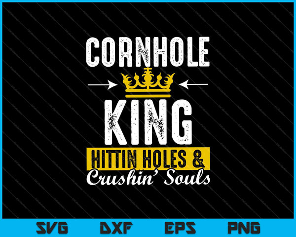 Cornhole King Hittin Holes en Crushin Souls Cornhole SVG PNG snijden afdrukbare bestanden
