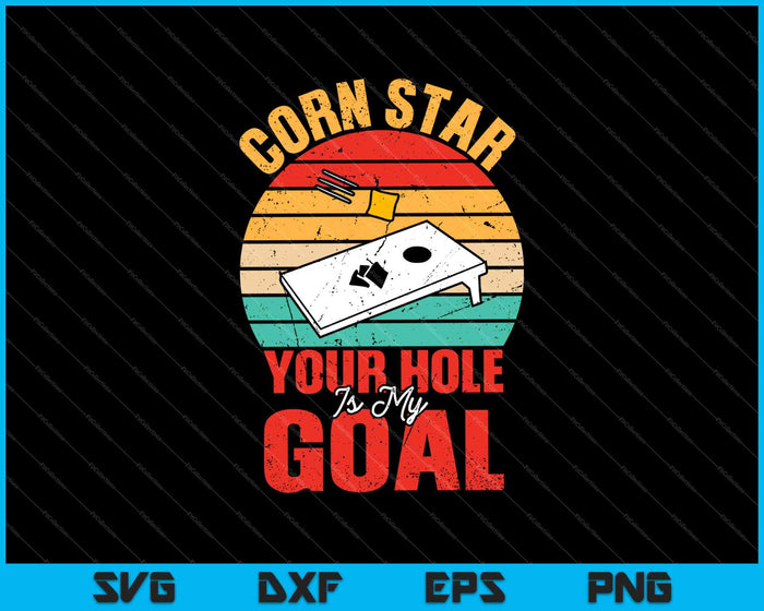 Cornstar Your Hole Is My Goal SVG PNG Cutting Printable Files