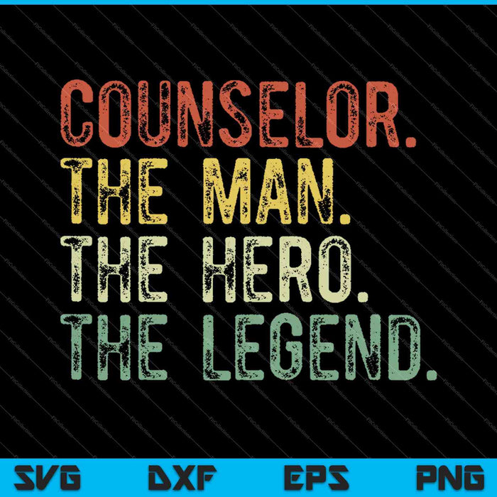 Counselor The Man The Hero The Legend SVG PNG Cutting Printable Files