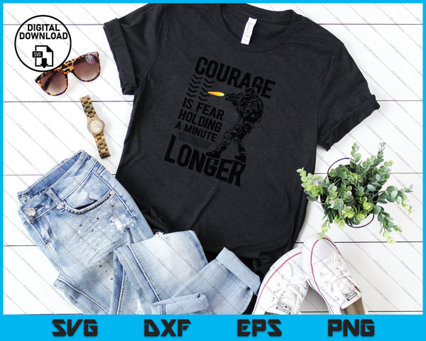 Courage is Fear Holding a Minute Longer SVG PNG Cutting Printable Files - on a t-shirt