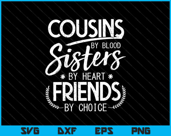 Primos por hermanas de sangre por amigos de corazón por elección SVG PNG cortando archivos imprimibles