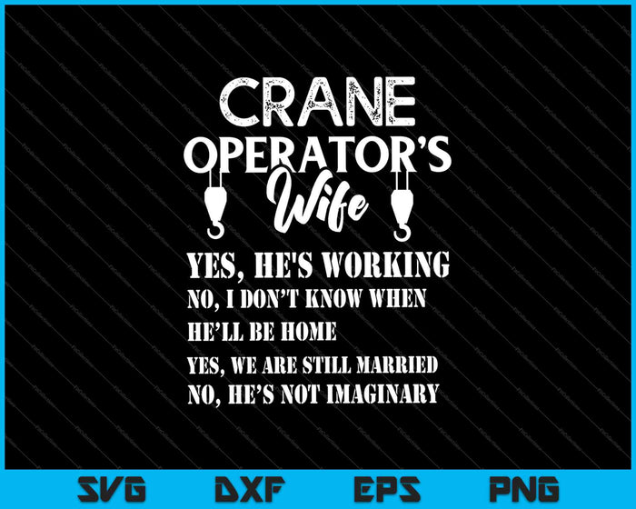 Crane operator's wife yes he's working SVG PNG Cutting Printable Files