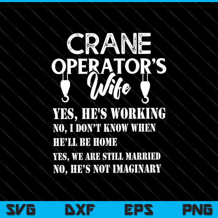 Crane operator's wife yes he's working SVG PNG Cutting Printable Files