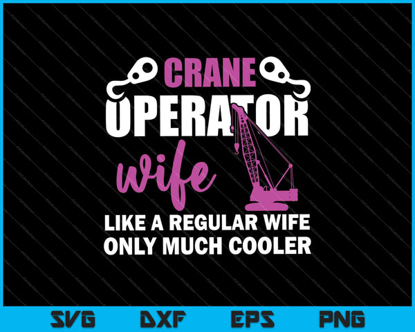 Crane operator wife like a regular wife only much cooler SVG PNG Cutting Printable Files