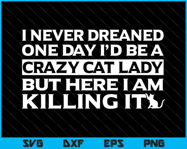 Crazy Cat lady divertido sarcástico felino gatito mensaje SVG PNG cortando archivos imprimibles