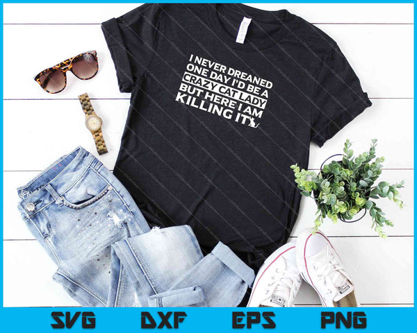 Crazy Cat lady Funny Sarcastic Feline Kitty Message SVG PNG Cutting Printable Files - on a t-shirt