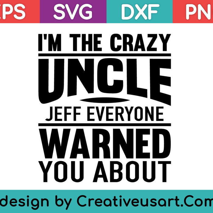 Crazy Uncle Jeff Shirt Family Reunion Fathers Day Gift SVG PNG Cutting Printable Files