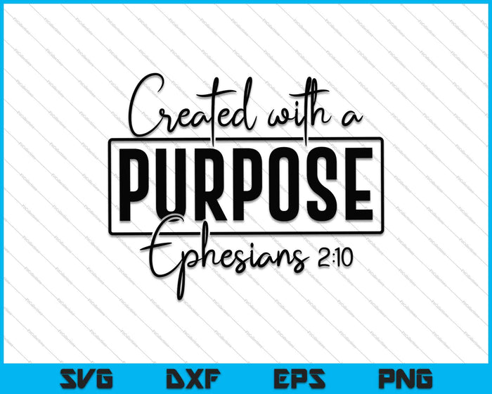 Created with a Purpose Ephesians 2:10 SVG PNG Cutting Printable Files