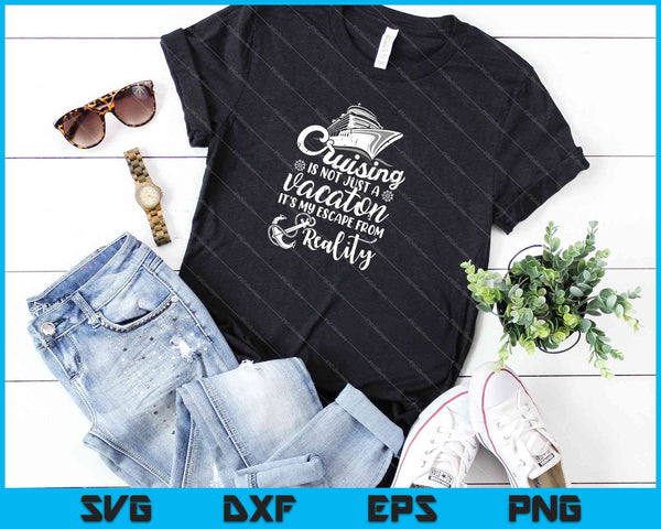 Cruising Is An Escape from Reality SVG PNG Cutting Printable Files - on a t-shirt