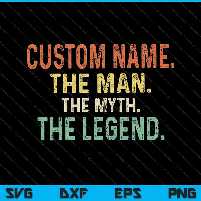 Custom Name. The Man The Myth The Legend SVG PNG Cutting Printable Files