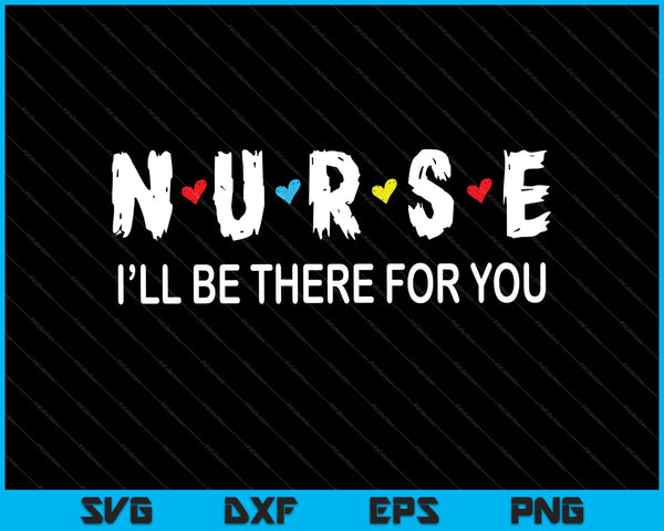 Linda enfermera, estaré allí para usted regalo para RN SVG PNG cortando archivos imprimibles
