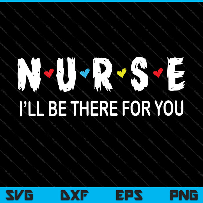 Leuke verpleegster, ik zal er voor je zijn Cadeau voor RN SVG PNG Snijden afdrukbare bestanden