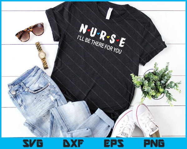 Leuke verpleegster, ik zal er voor je zijn Cadeau voor RN SVG PNG Snijden afdrukbare bestanden - on a t-shirt
