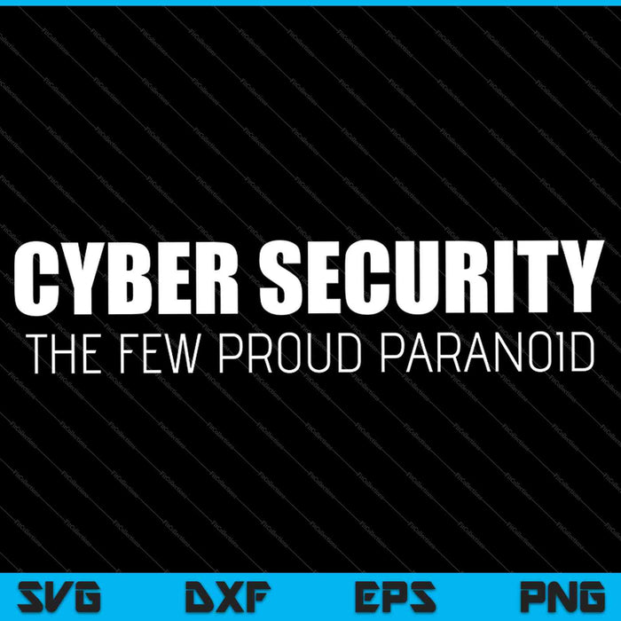 Cyber Security The Few Proud Paranoid SVG PNG Cutting Printable Files