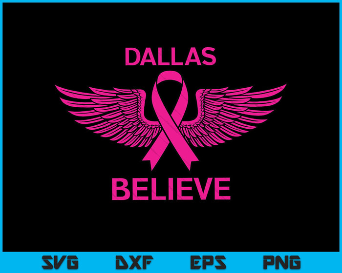 DALLAS Believe Breast Cancer Support Women's Breast Cancer SVG PNG Printable Files