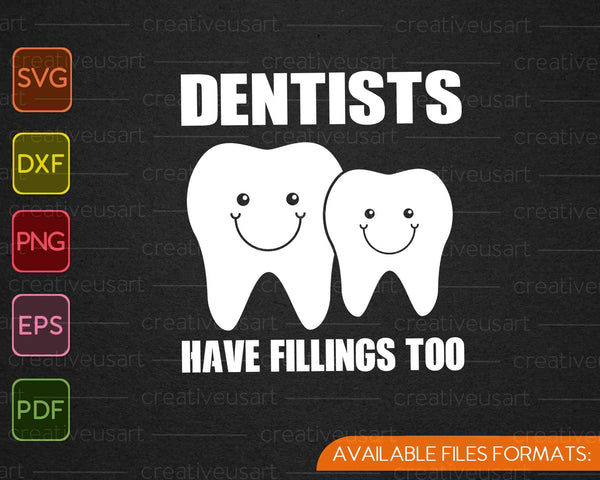 Dentists Have Fillings Too SVG PNG Cutting Printable Files