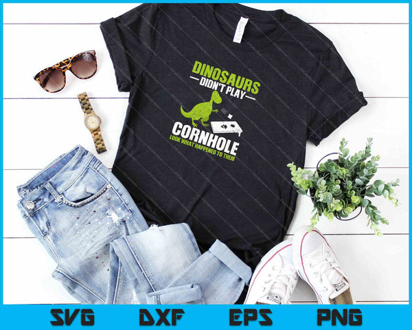 Dinosaurs Didnt Play Cornhole Look What Happened SVG PNG Cutting Printable Files - on a t-shirt