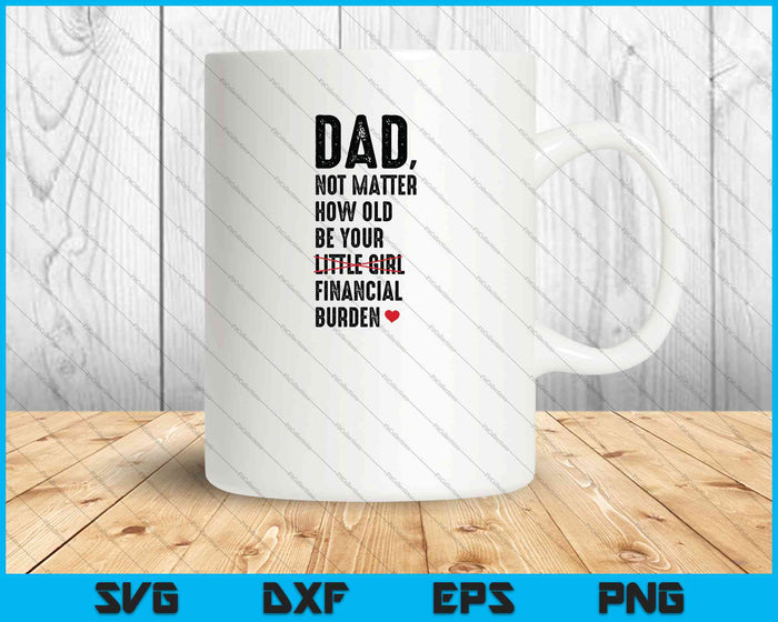 Siempre seré tu carga financiera papá hija regalos SVG PNG cortando archivos imprimibles