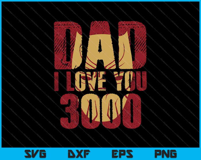 Dad I Love You 3000 SVG PNG Cutting Printable Files