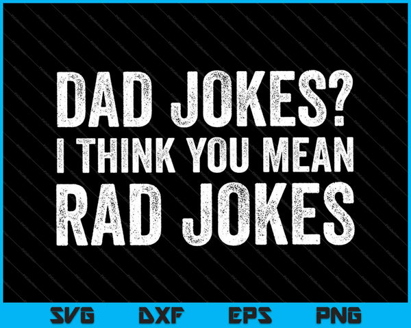 Dad Jokes I Think You Mean Rad Jokes SVG PNG Cutting Printable Files