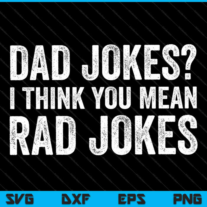 Dad Jokes I Think You Mean Rad Jokes SVG PNG Cutting Printable Files