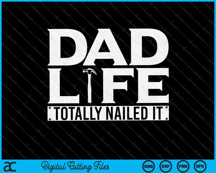 Dad Life Totally Nailed It Fathers Day SVG PNG Cutting Printable Files