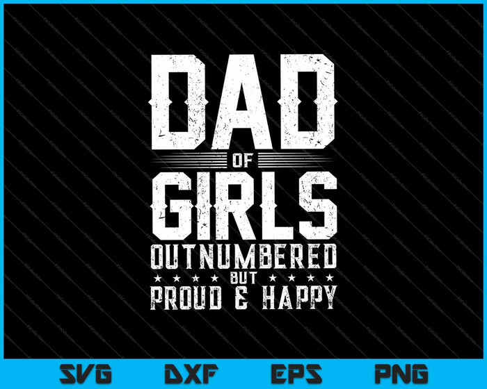 Dad Of Girls Outnumbered But Proud And Happy SVG PNG Cutting Printable Files