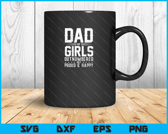 Dad Of Girls Outnumbered But Proud And Happy SVG PNG Cutting Printable Files