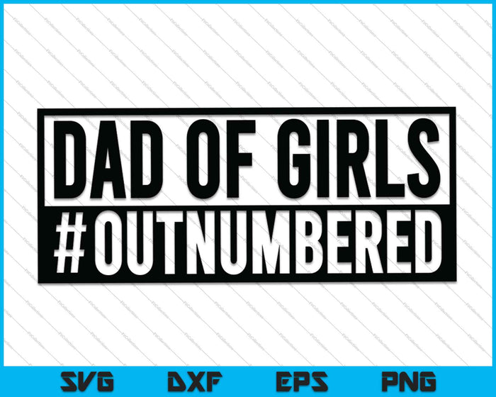 Dad Of Girls Outnumbered SVG PNG Cutting Printable Files