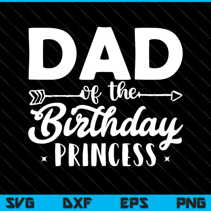 Papá de la princesa del cumpleaños SVG PNG cortando archivos imprimibles