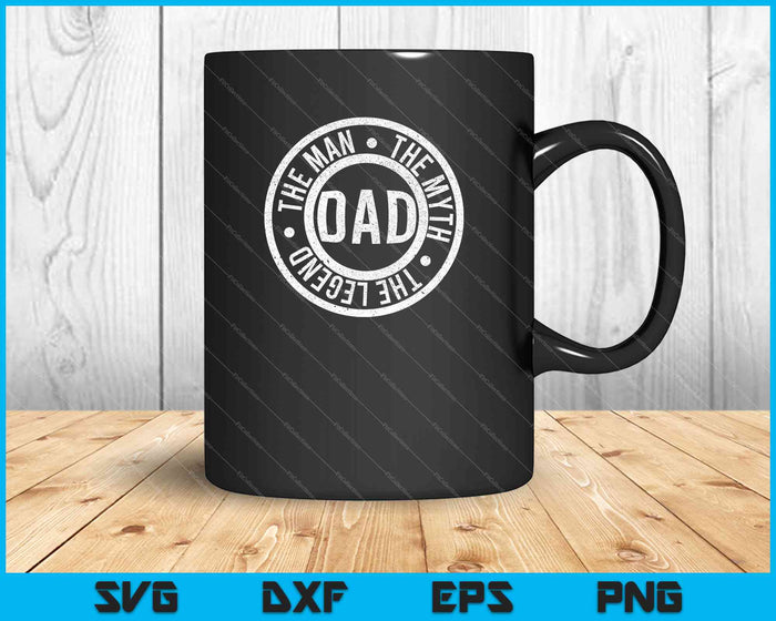 Dad, The Man The Myth, The Legend SVG PNG Cutting Printable Files