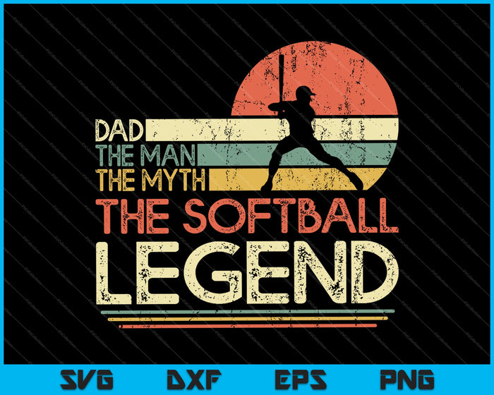 Dad The Man The Myth The Softball Legend SVG PNG Cutting Printable Files