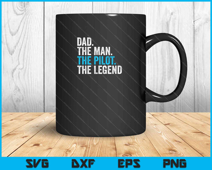 Dad The Man The Pilot The Legend SVG PNG Cutting Printable Files