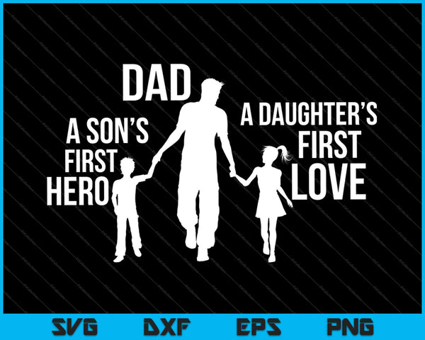 Papá un hijo primer héroe una hija primer amor SVG PNG cortando archivos imprimibles