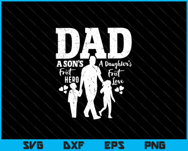 Dad a Sons First Hero a Daughters First Love SVG PNG Cutting Printable Files