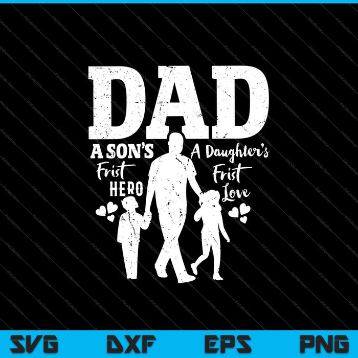Dad a Sons First Hero a Daughters First Love SVG PNG Cutting Printable Files