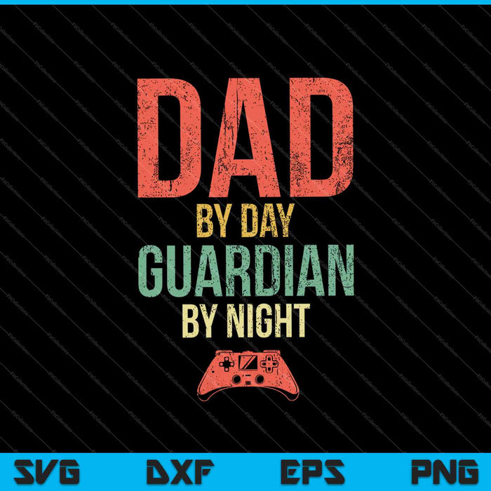 Dad by Day Guardian By Night Gaming SVG PNG Cutting Printable Files