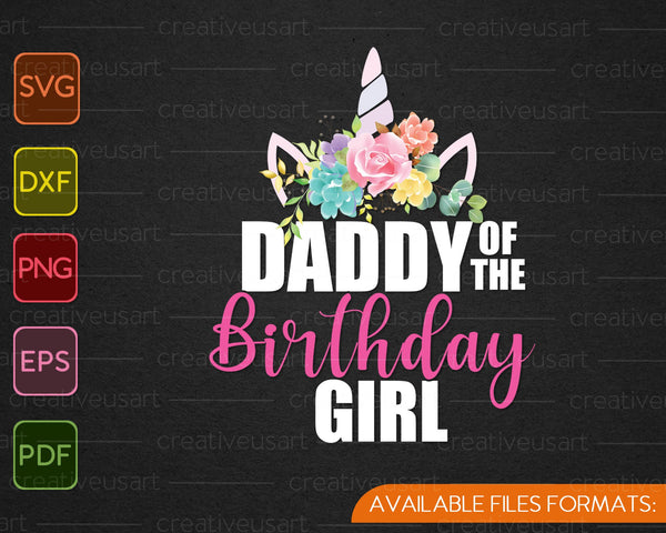 Daddy Of The Birthday Girl Father Gift Unicorn Birthday SVG PNG Cutting Printable Files