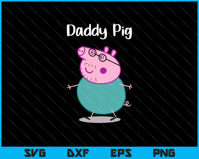 Daddy Pig SVG PNG Cutting Printable Files