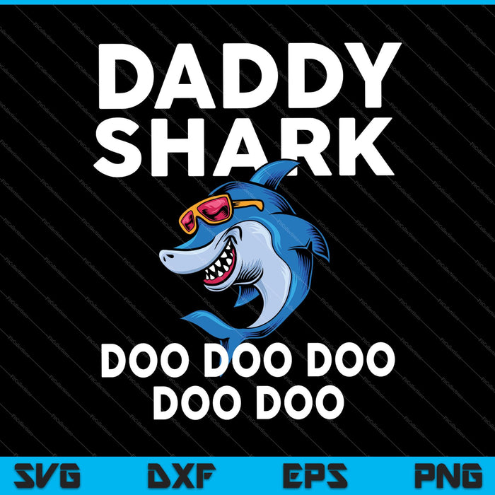 Daddy Shark Doo Doo Doo Doo Doo SVG PNG Cutting Printable Files