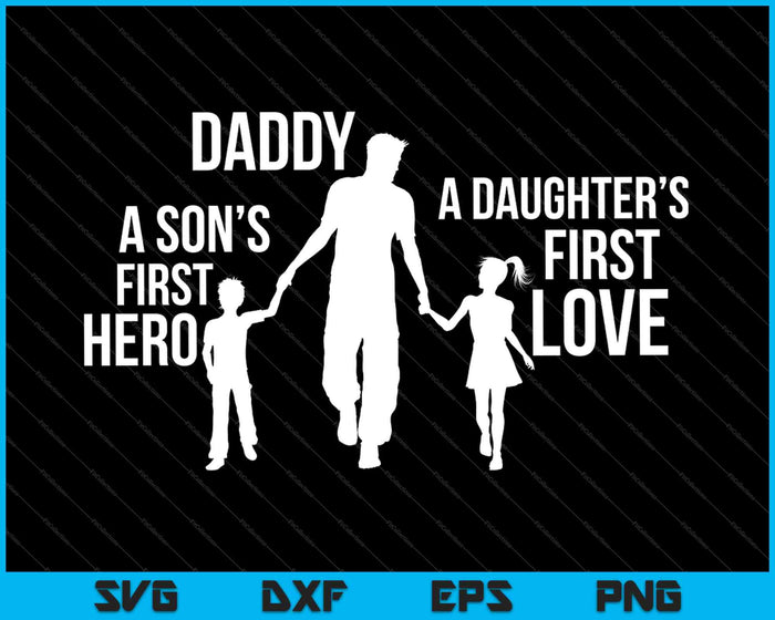 Daddy a Sons First Hero a Daughters First Love SVG PNG Cutting Printable Files