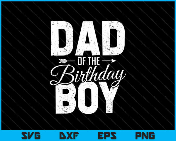 Dad of the birthday boy SVG PNG Cutting Printable Files