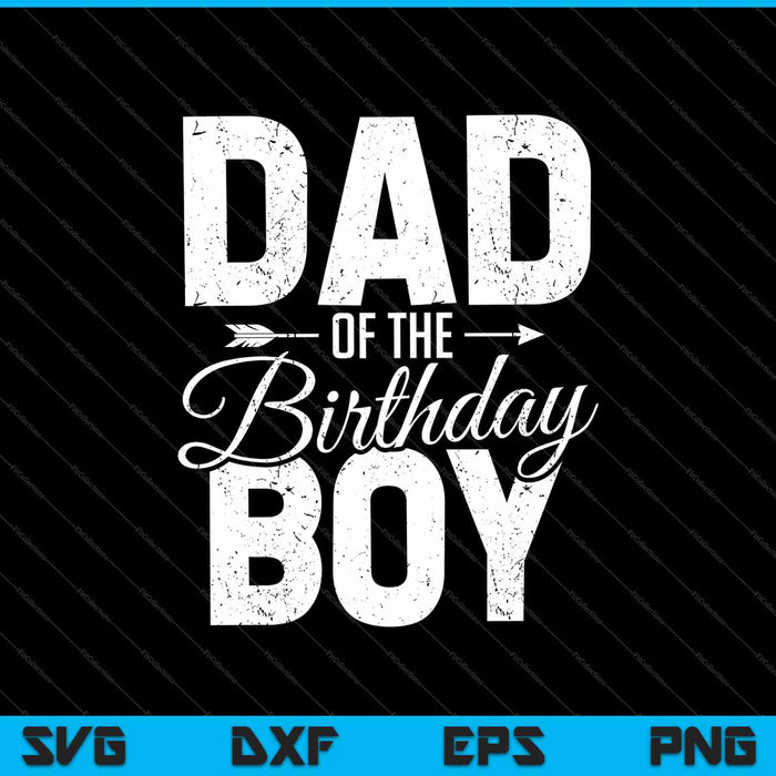 Dad of the birthday boy SVG PNG Cutting Printable Files