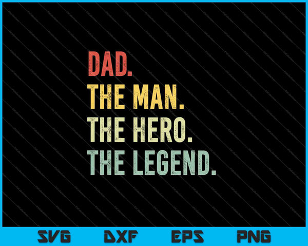 Papá el hombre el héroe la leyenda SVG PNG Cortando archivos imprimibles