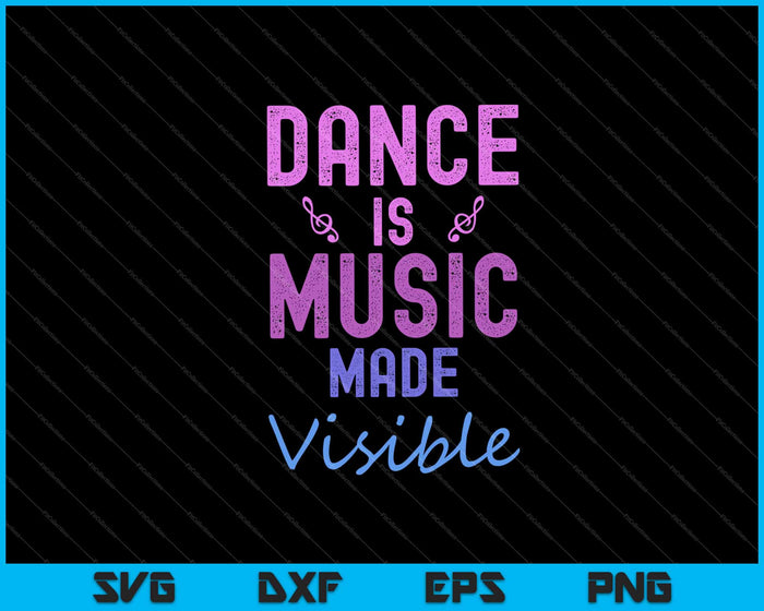 Dance Is Music Made Visible SVG PNG Cutting Printable Files